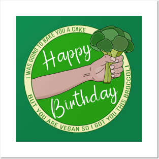 I Was Going to Bake You A Cake But You Are Vegan Happy Birthday Posters and Art